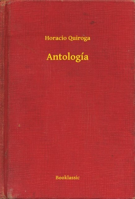 Horacio Quiroga - Antología, E-bok
