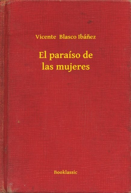 Vicente  Blasco Ibanez - El paraíso de las mujeres, E-bok