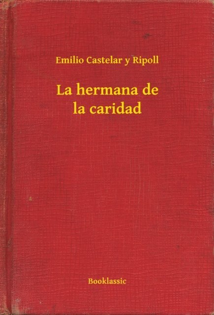 Emilio Castelar y Ripoll - La hermana de la caridad, E-bok