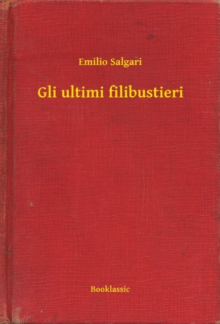 Emilio Salgari - Gli ultimi filibustieri, E-bok