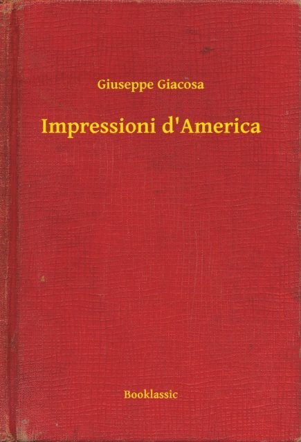 Giuseppe Giacosa - Impressioni d'America, E-bok