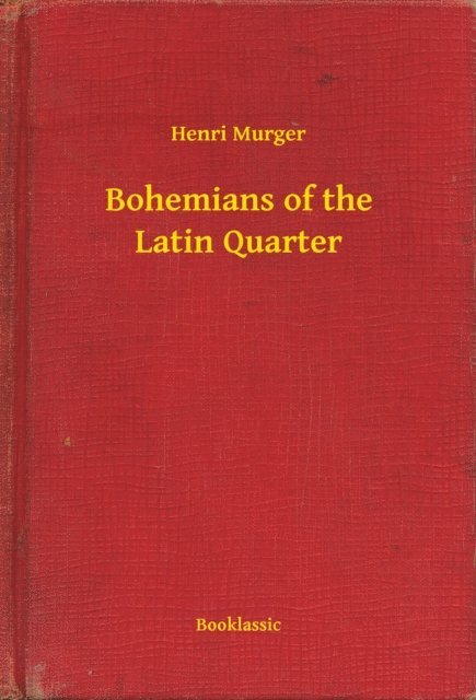 Henri Murger - Bohemians of the Latin Quarter, E-bok