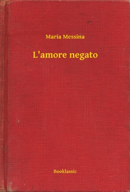 Maria Messina - L'amore negato, E-bok
