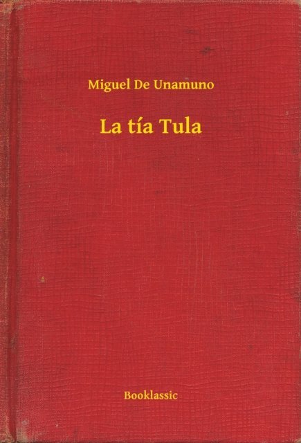 Miguel De Unamuno - La tía Tula, E-bok