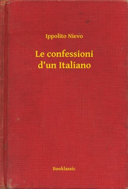 Ippolito Nievo - Le confessioni d'un Italiano, E-bok