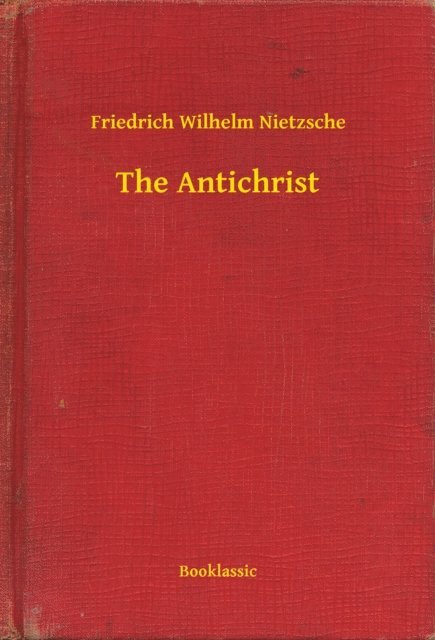 Friedrich Wilhelm Nietzsche - Antichrist, E-bok