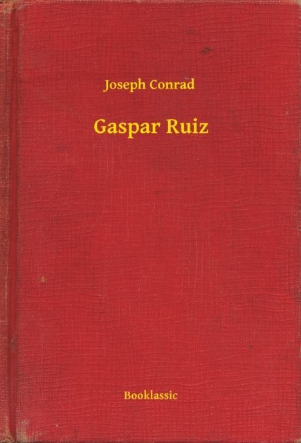 Joseph Conrad - Gaspar Ruiz, E-bok
