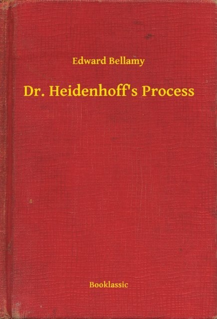 Edward Bellamy - Dr. Heidenhoff's Process, E-bok