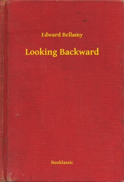 Edward Bellamy - Looking Backward, E-bok
