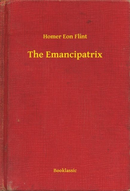 Homer Eon Flint - Emancipatrix, E-bok
