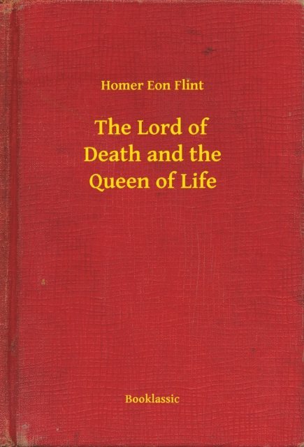 Homer Eon Flint - Lord of Death and the Queen of Life, E-bok