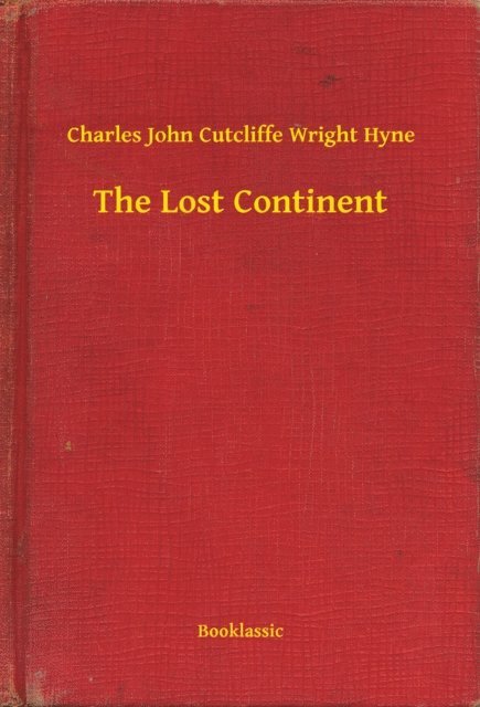 Charles John Cutcliffe Wright Hyne - Lost Continent, E-bok