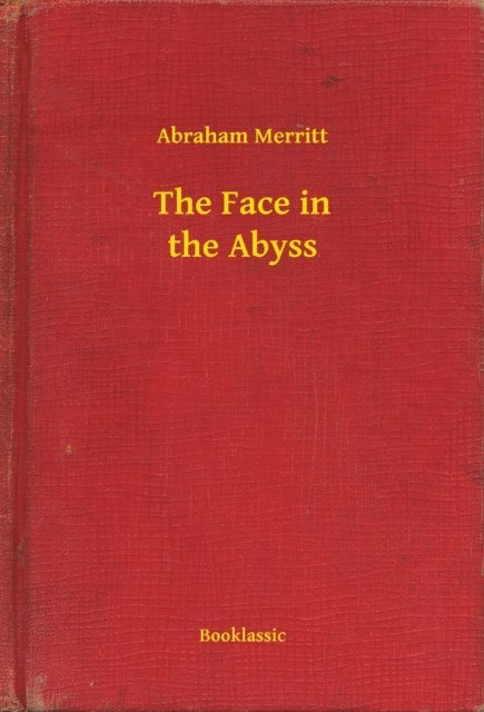 Abraham Merritt - Face in the Abyss, E-bok