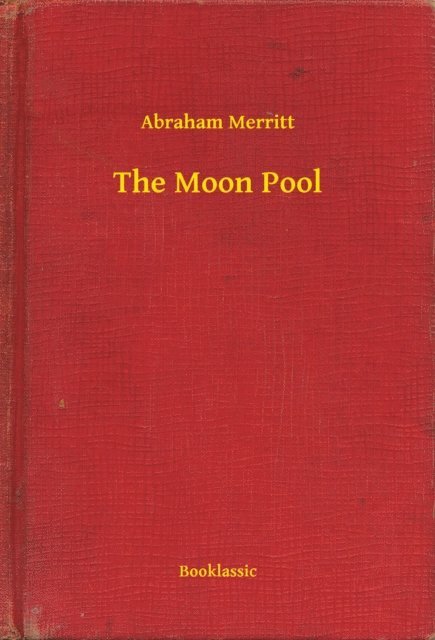 Abraham Merritt - Moon Pool, E-bok