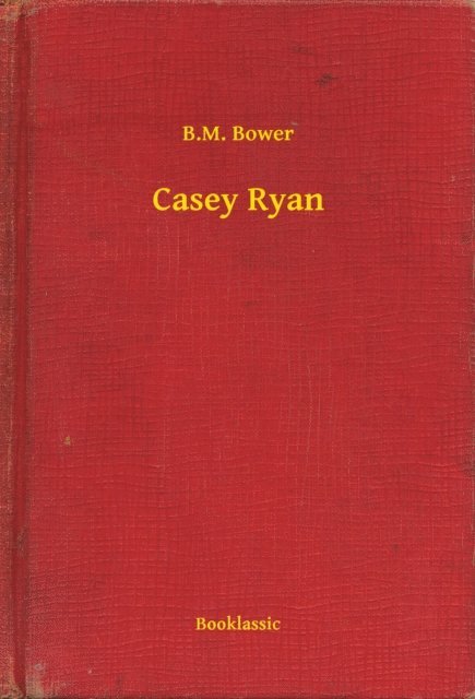 B.M. Bower - Casey Ryan, E-bok