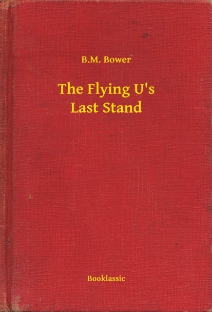 B.M. Bower - Flying U's Last Stand, E-bok