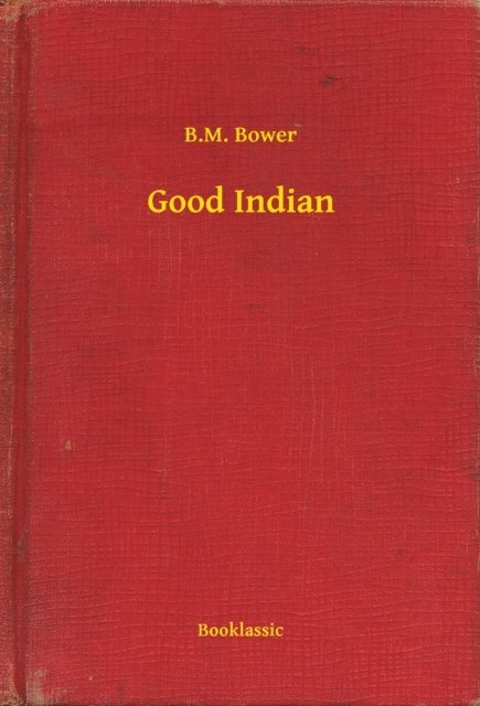 B.M. Bower - Good Indian, E-bok