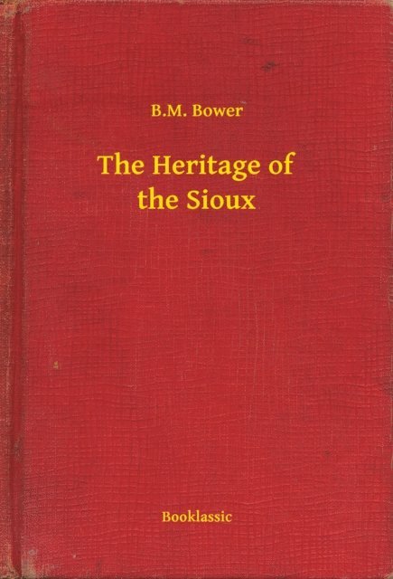 B.M. Bower - Heritage of the Sioux, E-bok