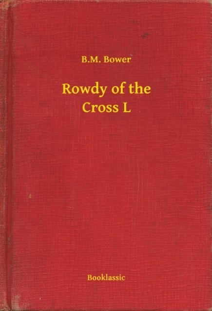 B.M. Bower - Rowdy of the Cross L, E-bok