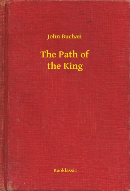 John Buchan - Path of the King, E-bok