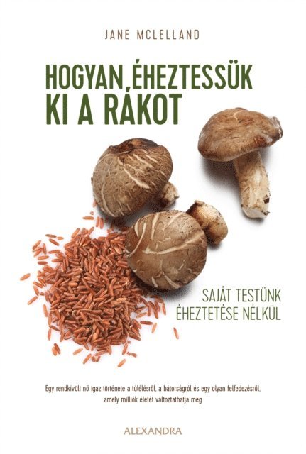 Jane McLelland - Hogyan éheztessük ki a rákot saját testünk kiéheztetése nélkül, E-bok