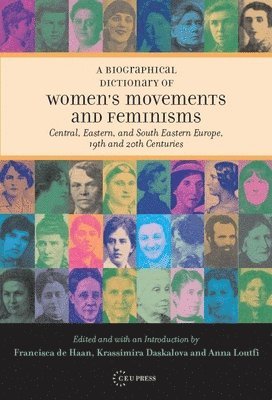 A Biographical Dictionary of Women's Movements and Feminisms: Central, Eastern, and South Eastern Europe, 19th and 20th Centuries av Krassimira