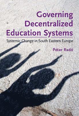 Peter Rado - Governing Decentralized Education Systems: Systemic Change in South Eastern Europe, Häftad. Tillgänglighet: Tillfälligt slut
