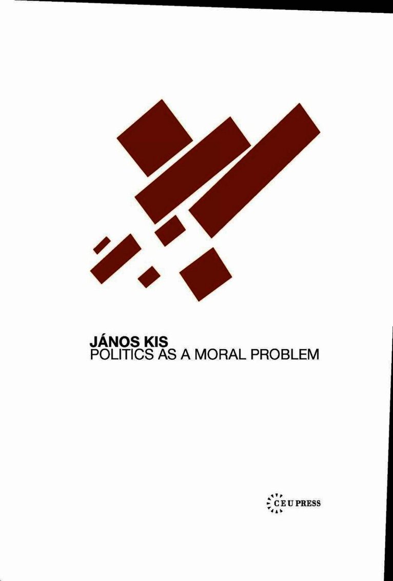 János Kis - Politics as a Moral Problem, Inbunden