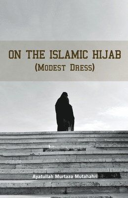 Murtaza Mutahhari - On the Islamic Hijab (Modest Dress), Häftad