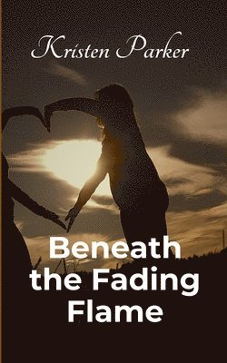 Kristen Parker - Beneath the Fading Flame, Häftad