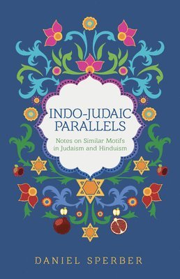 Daniel Sperber - Indo-Judaic Parallels: Notes on Similar Motifs in Judaism and Hinduism, Inbunden