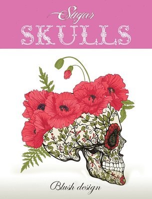 Blush Design - Sugar Skulls: Adult Coloring Book, Inbunden