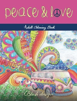 Blush Design - Peace and Love: Adult Coloring Book, Inbunden