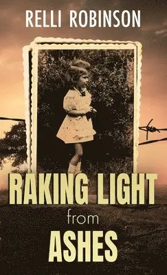 Relli Robinson - Raking Light from Ashes, Inbunden. Tillgänglighet: Lägg i varukorg