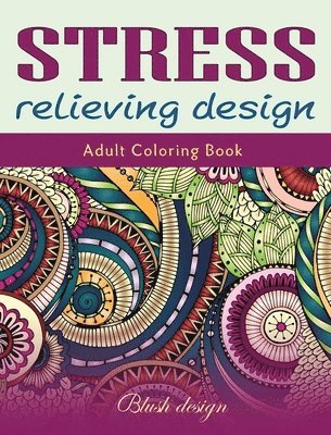 Blush Design - Stress relieving Design: Adult Coloring Book, Inbunden. Tillgänglighet: Lägg i varukorg
