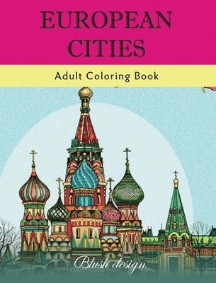Blush Design - European Cities: Adult Coloring Book, Inbunden