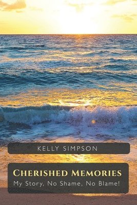 Kelly Simpson - Cherished Memories, My Story, No Shame, No Blame!, Häftad. Tillgänglighet: Lägg i varukorg