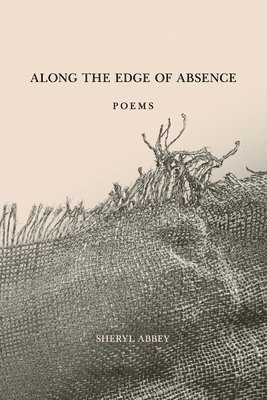 Sheryl Abbey - Along the Edge of Absence, Häftad