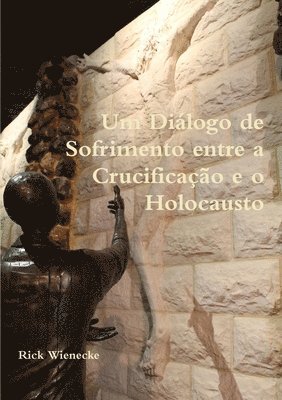 Rick Wienecke - Um Diálogo de Sofrimento entre a Crucificação e o Holocausto, Häftad