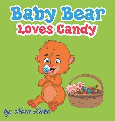 Nora Luke - Baby Bear Loves Candy, Inbunden