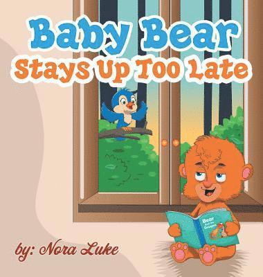 Nora Luke - Baby Bear Stays Up Too Late, Inbunden