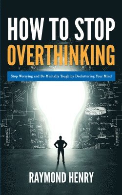 Raymond Henry - How to Stop Overthinking, Häftad
