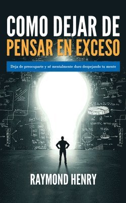 Raymond Henry - Como dejar de pensar en exceso, Häftad