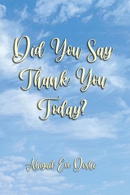 Abigail Eve Dishi - Did You Say Thank You Today?, Häftad