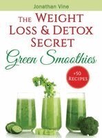 Jonathan Vine - Green Smoothies: The Weight Loss & Detox Secret: 50 Recipes for a Healthy Diet, Inbunden