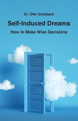 Ofer Grosbard - Self-Induced Dreams: How to Make Wise Decisions, Häftad