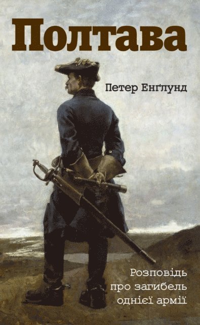 Peter Englund - Poltava. The Story of the One Army's Death, Inbunden