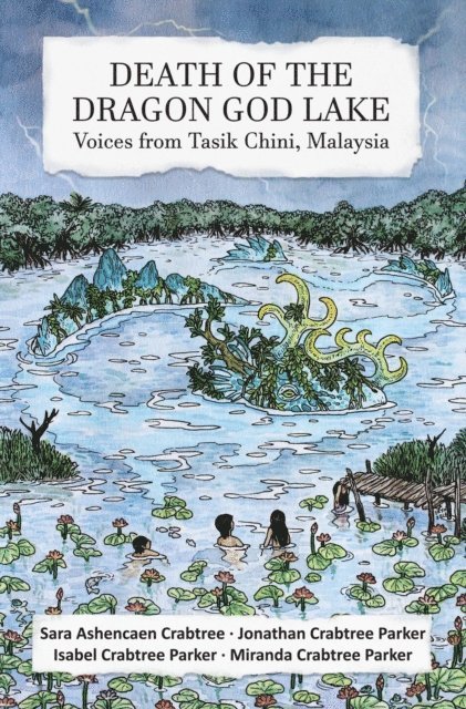 Isabel Parker - Death of the Dragon God Lake: Voices from Tasik Chini, Malaysia, E-bok