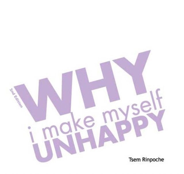 Tsem Rinpoche - Why I Make Myself Unhappy (2n ed), E-bok