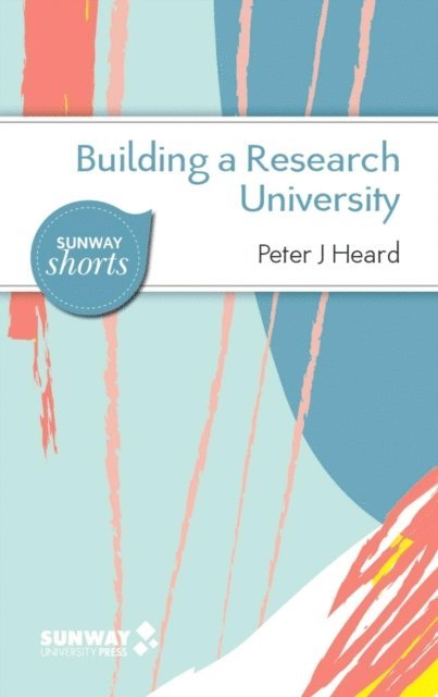 Peter J Heard - Building a Research University: A Guide to Establishing Research in New Universities, E-bok